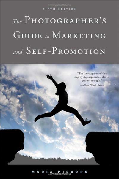 The Photographer's Guide to Marketing and Self-Promotion by Maria Piscopo