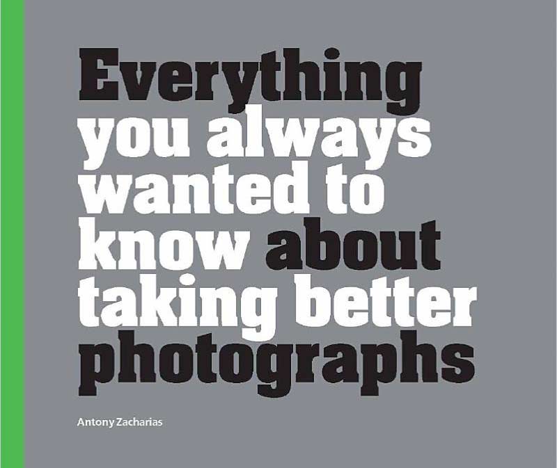 Everything you always wanted to know about taking better photographs